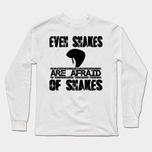 Even snakes are afraid of snakes Long Sleeve T-Shirt